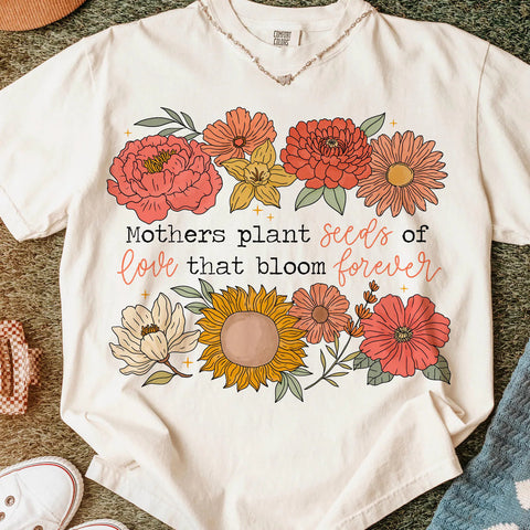 “Mothers Plant Seeds” Tee