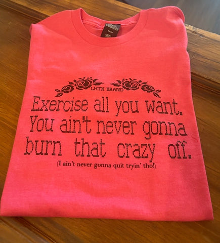 "Exercise All You Want...." Hot Pink Tee