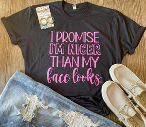 "I Promise I'm Nicer Than My Face Looks" Tee