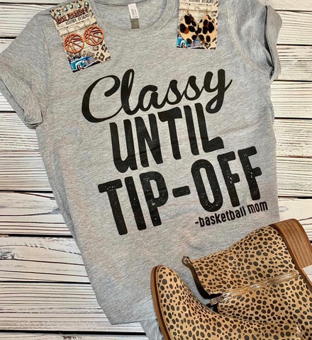 Classy Until Tip-Off -basketball mom Tee