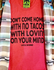 "Don't Come Home With No Tacos.." Red Tee