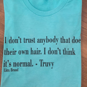 "I Don't Trust Anyone That Does Their Own Hair" Tee